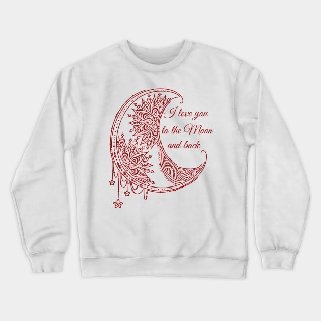 I Love You To The Moon Crewneck Sweatshirt by stressless